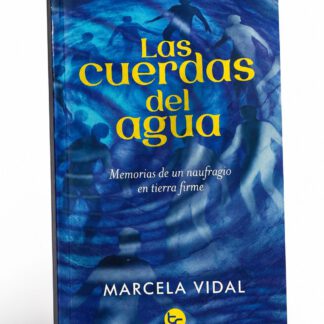 Las cuerdas del agua: Memorias de un naufragio en tierra firme